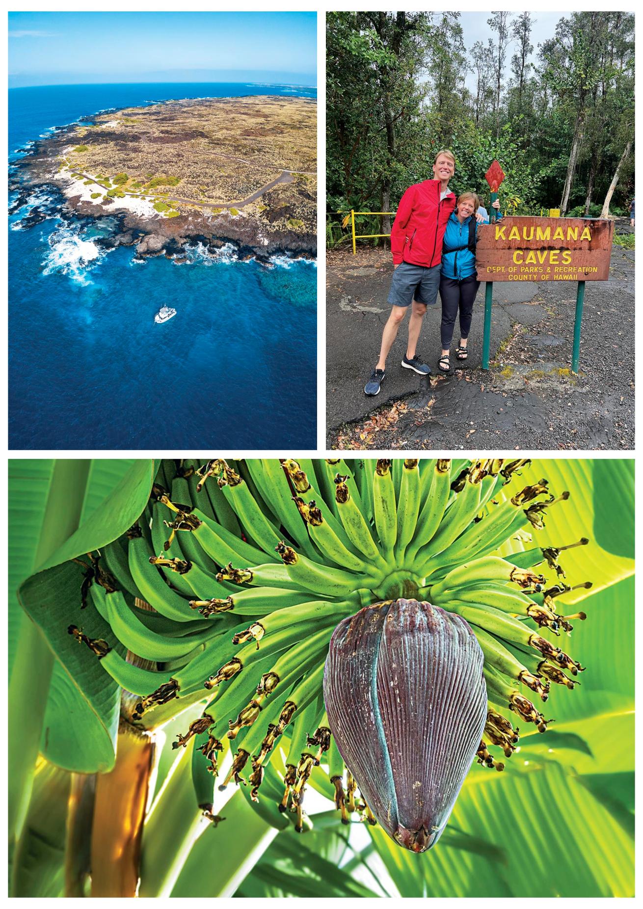 Clockwise from top left: Keahuolu Point at Pawai Bay, just north of Kailua-Kona; Candice and Stephen pose for a snapshot at Kaumana Caves near Hilo; a banana flower.